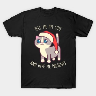 Tell Me I'm Cute And Give Me Presents - Kawaii Kitty Mister Muffins T-Shirt